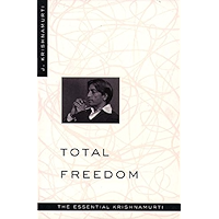Total Freedom: The Essential Krishnamurti book cover Total Freedom: The Essential Krishnamurti book cover
