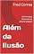 Livro Além da Ilusão : Os Princípios Essenciais do Advaita Vedanta