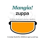 Image de Mangia! Zuppa: A recipe book for children ages 4 and up.