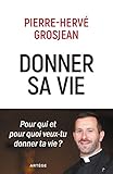 Donner sa vie : Pour qui et pour quoi veux-tu donner ta vie ? by 