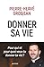 Donner sa vie : Pour qui et pour quoi veux-tu donner ta vie ? by 