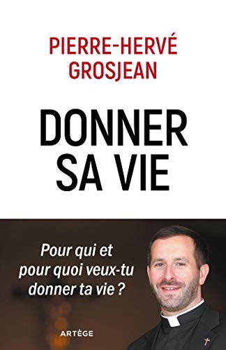 Donner sa vie : Pour qui et pour quoi veux-tu donner ta vie ? by 