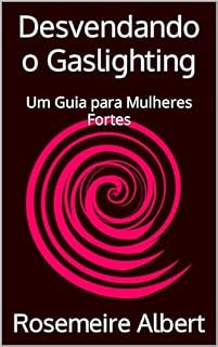 Livro Desvendando o Gaslighting : Um Guia para Mulheres Fortes