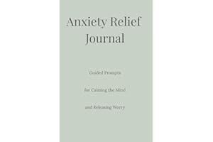 Anxiety Relief Journal: Guided Prompts for Calming the Mind and Releasing Worry