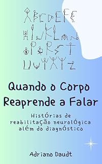 Livro Quando o Corpo Reaprende a Falar: Histórias de reabilitação neurológica além do diagnóstico