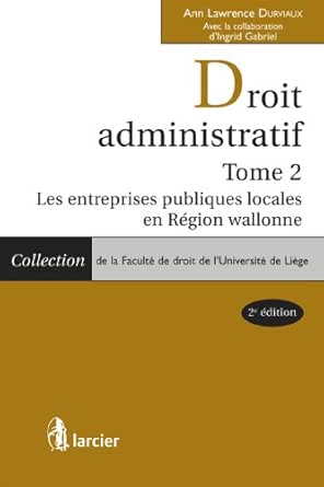Droit Administratif Tome 2 Les Entreprises Publiques Locales En Region Wallonne Collection De La Faculte De Droit De L Universite De Liege French Edition Kindle Edition By Durviaux Ann Lawrence Gabriel Ingrid
