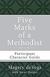 Five Marks of a Methodist: Participant Character Guide by Magrey deVega