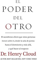 El poder del otro: El asombroso efecto que otras personas tienen sobre ti, desde la sala de juntas hasta el dormitorio y...