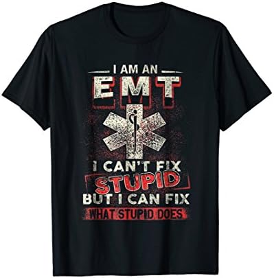 Mens I Am An EMT I Can't Fix Stupid Funny Shirt Large Black