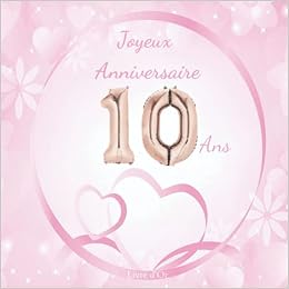 Joyeux Anniversaire 10 Ans Livre D Or Parfait Pour Feter Le 10e Anniversaire De Votre Fille 100 Pages French Edition Robuste Ame Amazon Com Books