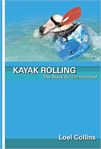 Kayak Rolling The Black Art Demystified Collins Loel 9780953195688 Amazon Com Books