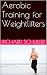 Aerobic Training for Weightlifters by Richard Schuller