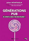 Générations Pub : De l'enfant à l'adulte, tous sous influence ? by Julien Intartaglia