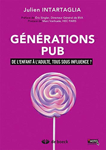 Générations Pub : De l'enfant à l'adulte, tous sous influence ? by Julien Intartaglia