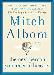 The Next Person You Meet In Heaven The Sequel To The Five People You Meet In Heaven Albom Mitch 9780062294449 Amazon Com Books