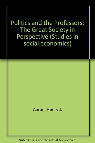 Politics and the Professors: The Great Society in Perspective (Studies in social economics)