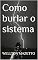 Livro Como burlar o sistema