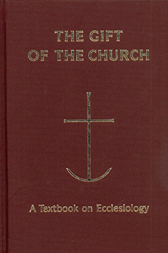 The Gift of the Church: A Textbook on Ecclesiology (Theology)