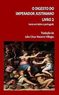 Livro O Digesto do imperador Justiniano Livro 2 (tradução): Texto em latim e português (O Digesto do imperador Justiniano (versão digital))