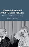 Mathias Haeussler, "Helmut Schmidt and British-German Relations: A European Misunderstanding" (Cambridge UP, 2019)