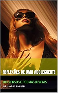 Livro REFLEXÕES DE UMA ADOLESCENTE: 200 VERSOS E POEMAS JUVENIS