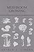 Mushroom Growing by Arthur J. Simons