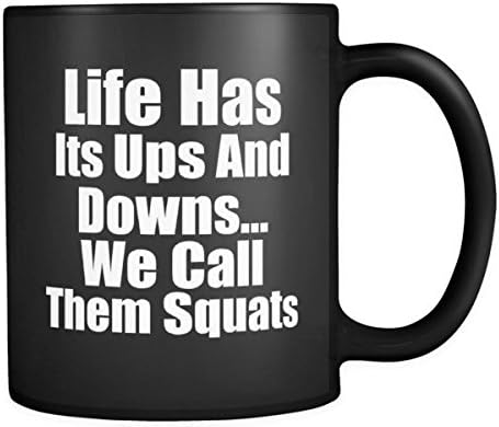 Life Has Its Ups And Downs, We Call Them Squats Coffee Mug - 11 oz - Black
