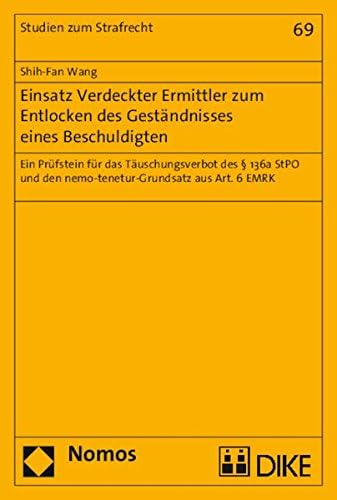Einsatz Verdeckter Ermittler Zum Entlocken Des Gestandnisses Eines Beschuldigten: Ein Prufstein Fur Das Tauschungsverbot Des 136a Stpo Und Den ... Aus Art. 6 Emrk: 69 (Studien Zum Strafrecht) (German) Paperback – 11 May 2015