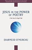 Jesus in the Power of Poetry: A New Voice for Gospel Truth by 