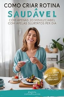 Livro Como Criar Rotina Saudável com Apenas 20 Minutos por Dia: “Transforme sua saúde e bem-estar dedicando apenas 20 minutos diários.”