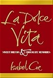 La Dolce Vita: Sweet Dreams & Chocolate Memories by 