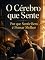 Livro O Cérebro que Sente: Por que Sentir Bem é Pensar Melhor