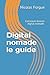 Digital nomade le guide: Comment devenir digital nomade étape par étape (French Edition) by Nicolas Forgue