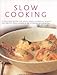 Slow Cooking: 150 Delicious Simple-To-Make Recipes Shown In 250 Stunning Photographs: Soups, Stews, Casseroles, Roasts, Comforting Hot-Pots, And Easy One-Pot Meals by 