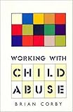 Working with Child Abuse : Social Work Practice and the Child Abuse System, Corby, Brian, 033515395X