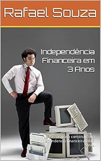 Livro Independência Financeira em 3 Anos: 10 Passos para construir sua independencia financeira em 3 Anos