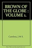 Front cover for the book Brown of the Globe by J. M. S. Careless