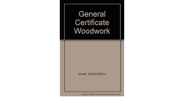 General Certificate Woodwork David Arthur Jones H E King - 