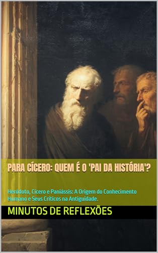 Para Cícero: Quem é o 'Pai da História'?: Heródoto, Cícero e Paniássis ...