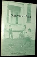 Determined Man: An Autobiography by George W. Simmons, JR. 0965165310 Book Cover