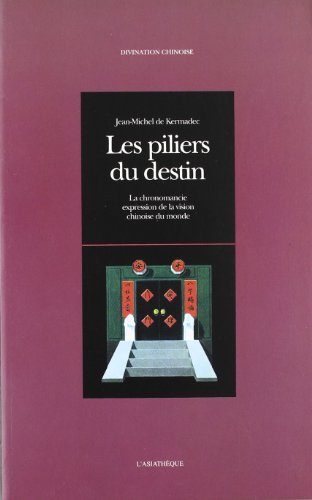 Les piliers du destin: La chronomancie, expression de la vision chinoise du monde (Divination chinoi by Jean Michel Huon de Kermadec (Paperback)