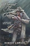 Pursuit Through Chaos (Rebellion Road Series) by Robert J Shade