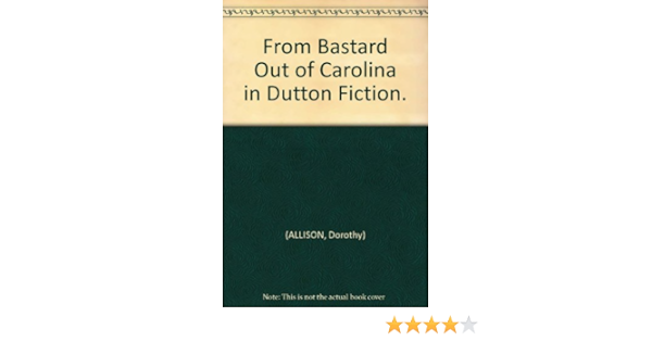 From Bastard Out Of Carolina In Dutton Fiction Allison Dorothy Amazon Com Books