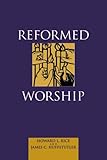 Reformed Worship by Howard L. Rice