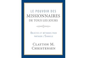 Le pouvoir des missionnaires de tous les jours: Objectifs et méthodes pour partager l’Évangile (French Edition)
