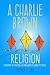 A Charlie Brown Religion: Exploring the Spiritual Life and Work of Charles M. Schulz (Great Comics A by Stephen J. Lind