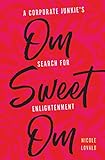Nicole Lovald, "Om Sweet Om: A Corporate Junkie’s Search for Enlightenment" (Wise Ink, 2018)
