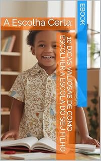 Livro A Escolha Certa: 10 Dicas Valiosas de Como Escolher a Escola do Seu Filho