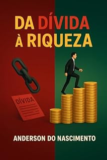 Livro Finanças Pessoais: Da Dívida à Riqueza: Estratégias Simples para Sair das Dívidas, Investir e Alcançar a Liberdade Financeira