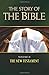 The Story of the Bible: Volume II - The New Testament (Volume 2)